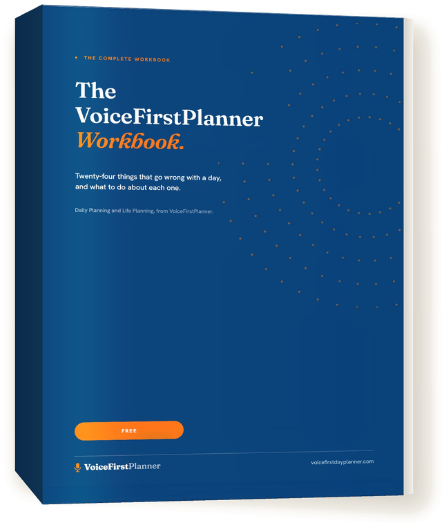 The VoiceFirstPlanner Workbook, twenty-four things that go wrong with a day